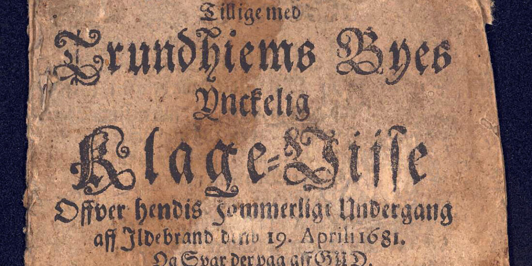 Fordi vi ikke hadde egen avis på denne tiden i Norge, så er dette den eneste trykte teksten som formidler bybrannen i Trondheim i 1681 for et samtidig publikum. (Foto: NTNU) Fordi vi ikke hadde egen avis på denne tiden i Norge, så er dette den eneste trykte teksten som formidler bybrannen i Trondheim i 1681 for et samtidig publikum. (Foto: NTNU)