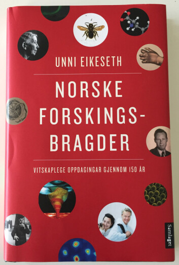 Unni Eikeseth: Norske forskingsbragder - Vitskaplege oppdagingar gjennom 150 år. Samlaget 2016. Foto: Å.Eikenes Unni Eikeseth: Norske forskingsbragder - Vitskaplege oppdagingar gjennom 150 år. Samlaget 2016. Foto: Å.Eikenes