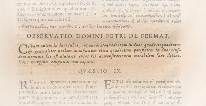 På side 61 av en bok med de matematiske arbeidene til den greske matematikeren Diophantus (rundt 250 f.Kr) har Pierre Fermat lagt til et avsnitt med påstanden som kalles Fermats siste teorem. I avsnittet skriver Fermat også at han har beviset, men ikke plass til å skrive det ned. Boka ble publisert i 1670. (Foto: (Bilde: Wikimedia Commons/public domain)) På side 61 av en bok med de matematiske arbeidene til den greske matematikeren Diophantus (rundt 250 f.Kr) har Pierre Fermat lagt til et avsnitt med påstanden som kalles Fermats siste teorem. I avsnittet skriver Fermat også at han har beviset, men ikke plass til å skrive det ned. Boka ble publisert i 1670. (Foto: (Bilde: Wikimedia Commons/public domain))