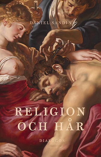 «Religion och hår» er en ny bok av den svenske forfatteren og religionslæreren Daniel Sandin. (Dialogos forlag.) «Religion och hår» er en ny bok av den svenske forfatteren og religionslæreren Daniel Sandin. (Dialogos forlag.)