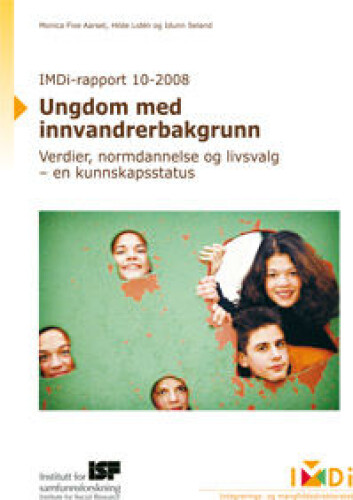 Ny rapport: Ungdom med innvandrerbakgrunn. Verdier, normdannelse og livsvalg Ny rapport: Ungdom med innvandrerbakgrunn. Verdier, normdannelse og livsvalg