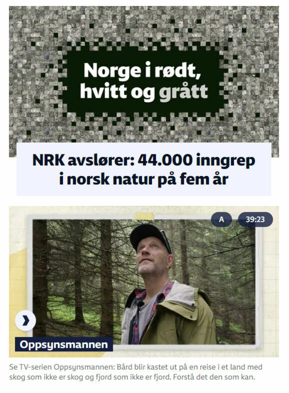 NRK publiserte nylig saken «Norge i rødt, hvitt og grått». Ved hjelp av kunstig intelligens har journalistene kartlagt og analysert over 40.000 satellittbilder av Norge og funnet ut hvor det er gjort reelle inngrep i naturen