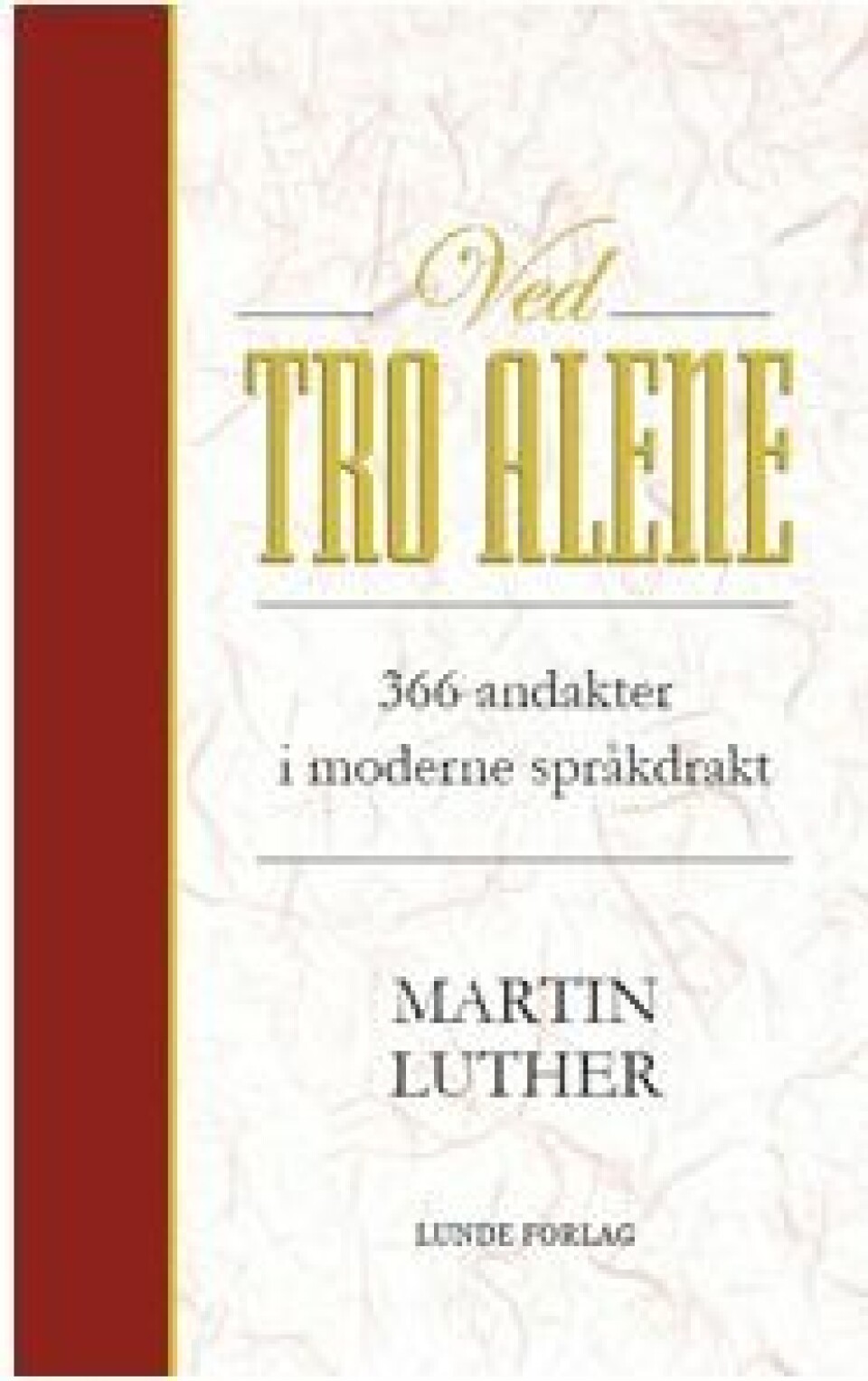 Boken «Ved tro alene» er utgitt av Lunde Forlag nå i 2017. Den inneholder et utvalg tekster av Martin Luther. At frelsen er gratis og mottas ved tro alene, er fortsatt viktig for protestanter i Norge.